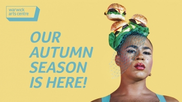 A person stands against a yellow background, wearing a hat and veil made of burgers as they look at the camera. Text reads: Our Autumn Season Is Here! and the Warwick Arts Centre logo is in the top left corner. A person stands against a yellow background, wearing a hat and veil made of burgers as they look at the camera. Text reads: Our Autumn Season Is Here! and the Warwick Arts Centre logo is in the top left corner.